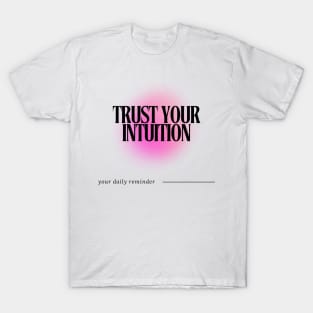 Trust your Intuition - Daily Reminder T-Shirt